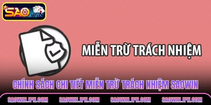 Miễn Trừ Trách Nhiệm SAOWIN: Bật Mí Quyền Lợi Và Rủi Ro Chính sách chi tiết miễn trừ trách nhiệm SAOWIN
