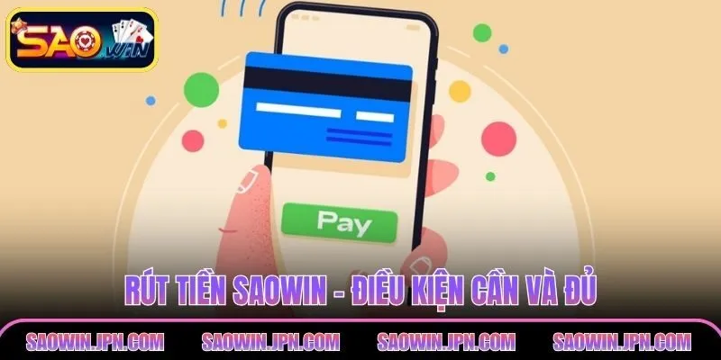 Rút tiền SAOWIN – Cách Làm Đơn Giản, Nhận Tiền Ngay Rút tiền SAOWIN - Điều kiện cần và đủ