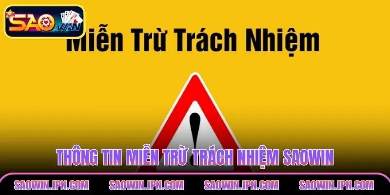 Miễn Trừ Trách Nhiệm SAOWIN: Bật Mí Quyền Lợi Và Rủi Ro Thông tin miễn trừ trách nhiệm SAOWIN