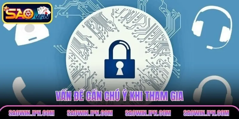 Chính Sách Bảo Mật SAOWIN – Cập Nhật Và Chi Tiết Nhất Vấn đề cần chú ý khi tham gia